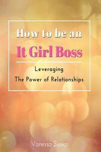 bokomslag How to be an It Girl Boss: Leveraging the Power of Relationships