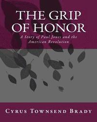 bokomslag The Grip Of Honor: A Story of Paul Jones and the American Revolution