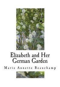 Elizabeth Von Arnim, Marie Annette Beauchamp - Elizabeth and Her German Garden, Häftad