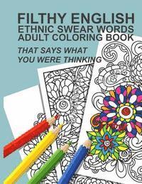 Anti-Stress Adult Coloring Books - Filthy English: Ethnic Swear Words Adult Coloring Book That Says What You Were Thinking, Häftad