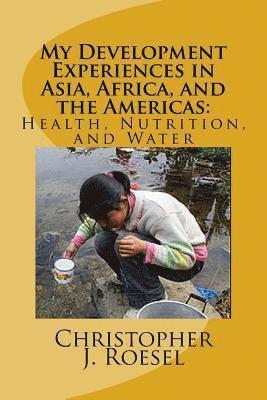 bokomslag My Development Experiences in Asia, Africa, and the Americas: Health, Nutrition and Water