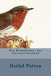 Das Rotkehlchen, das Christus beistand