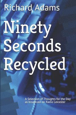 Richard Adams - Ninety Seconds Recycled: A Selection of Thoughts for the Day, Häftad