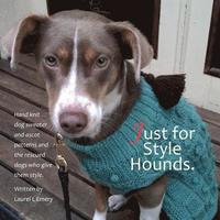 bokomslag Just for Style Hounds: Hand knit dog sweater and ascot patterns and the rescued dogs who give them style.