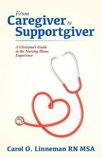 bokomslag From Caregiver to Supportgiver: A Christian's Guide to the Nursing Home Experience