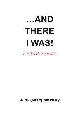 bokomslag ...AND THERE I WAS; a pilot's memoir