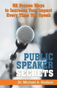 bokomslag Public Speaker Secrets: 52 Proven Ways to Increase Your Impact Every Time You Speak