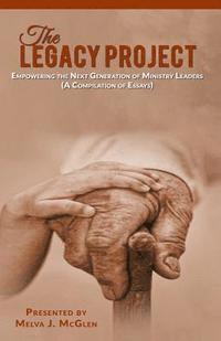 bokomslag The Legacy Project: Empowering the Next Generation of Ministry Leaders (A Compilation of Essays)