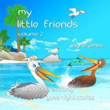 bokomslag my little friends volume 2: amusing and exciting good night stories