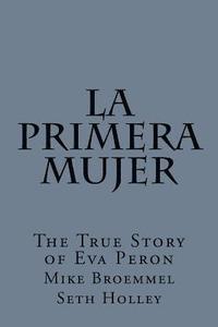 bokomslag La Primera Mujer: The True Story of Eva Peron