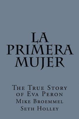 bokomslag La Primera Mujer: The True Story of Eva Peron