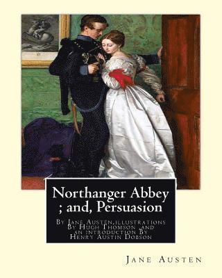 Hugh Thomson, Henry Austin Dobson - Northanger Abbey; and, Persuasion, By Jane Austen, illustrations By Hugh Thomson: Hugh Thomson (1 June 1860 - 7 May 1920) was an Irish Illustrator and, Häftad