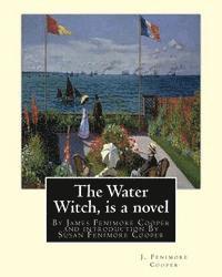 bokomslag The Water Witch is a 1830 novel by James Fenimore Cooper: and introduction By Susan Fenimore Cooper, Susan Augusta Fenimore Cooper (April 17, 1813 - D