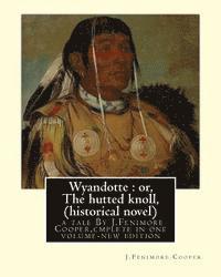 Wyandotte: or, The hutted knoll: a tale By J.Fenimore Cooper, (historical novel): cmplete in one volume-new edition 1