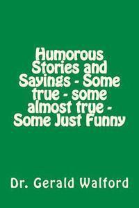 Humorous Stories and Sayings - Some true - some almost true - Some Just Funny 1