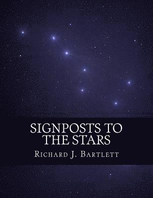 Richard J. Bartlett - Signposts to the Stars: An Absolute Beginner's Guide to Learning the Night Sky and Exploring the Constellations, Häftad