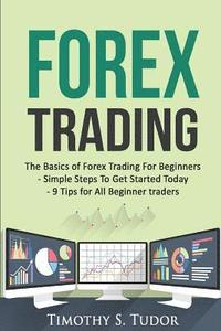 bokomslag Forex Trading: The Basics of Forex Trading For Beginners - Simple Steps To Get S