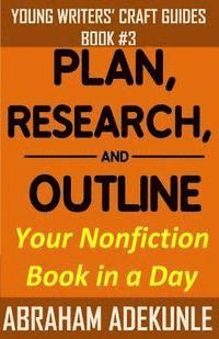 bokomslag Plan, Research, and Outline Your Book in a Day: Writers' Guide to Planning a Book, Researching Without Fuss, and Outlining a Nonfiction Book to Make W