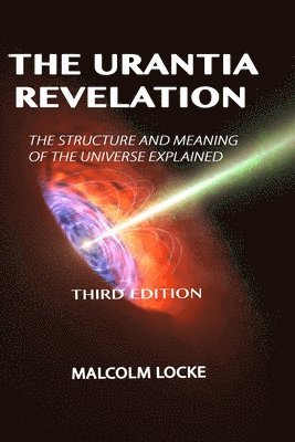 The Urantia Revelation: The Structure and Meaning of the Universe Explained, Third Edition 1