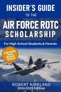 bokomslag The Insider's Guide to the Air Force ROTC Scholarship for High School Students and Their Parents