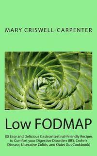 bokomslag Low FODMAP: 80 Easy and Delicious Gastrointestinal-Friendly Recipes to Comfort your Digestive Disorders (IBS, Crohn's Disease, Ulc