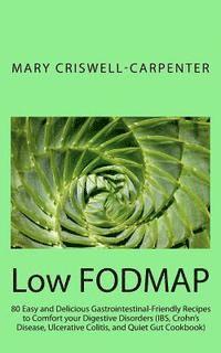 Low FODMAP: 80 Easy and Delicious Gastrointestinal-Friendly Recipes to Comfort your Digestive Disorders (IBS, Crohn's Disease, Ulc 1