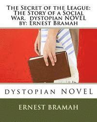 bokomslag The Secret of the League: The Story of a Social War. dystopian NOVEL by: Ernest Bramah