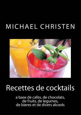 bokomslag Recettes de cocktails: a base de cafés, ce chocolats, de fruits, légumes, de bières et de divers alcools