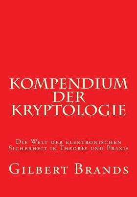 Kompendium der Kryptologie: Die Welt der elektronischen Sicherheit in Theorie und Praxis 1