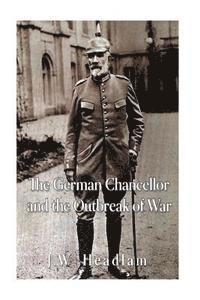 bokomslag The German Chancellor and the Outbreak of War