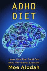 ADHD Diet: Learn How Real Food Can Heal Your Mental Illnesses 1