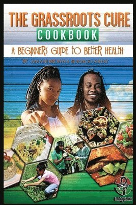 The Grassroots Cure Cookbook: A Beginners Guide to Better Health 1