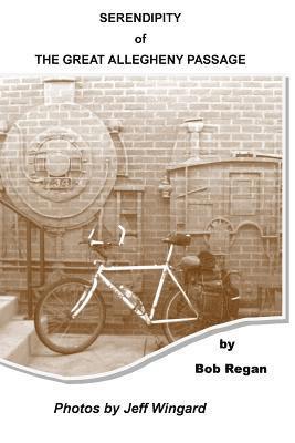 Bob Regan - Serendipity of the Great Allegheny Passage, Häftad