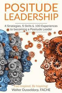 bokomslag Positude Leadership: 4 Strategies, 5 Skills & 100 Experiences