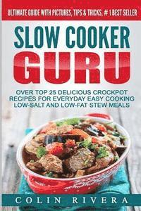 bokomslag Slow Cooker Guru: Top 25 Delicious Crockpot Recipes for Everyday Easy Cooking Low-Salt and Low-Fat Stew Meals