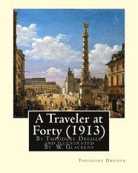 bokomslag A Traveler at Forty (1913), By Theodore Dreiser and illustrated By W. Glackens: William James Glackens (March 13, 1870 - May 22, 1938) was an American