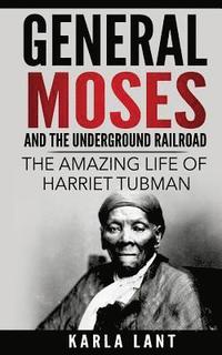 bokomslag General Moses and the Underground Railroad: The Amazing Life of Harriet Tubman