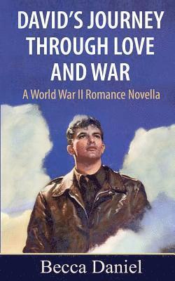 bokomslag David's Journey Through Love and War: A World War II Romance Novella