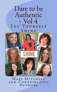 bokomslag Dare to be Authentic - Vol 4: Let Yourself Shine