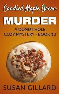 Susan Gillard - Candied Maple Bacon Murder: A Donut Hole Cozy Mystery - Book 13, Häftad