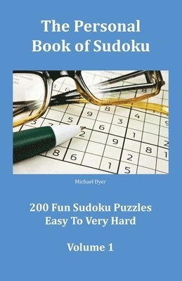 The Personal Book of Sudoku Volume 1: 200 Fun Sudoku Puzzles Easy To Very Hard 1