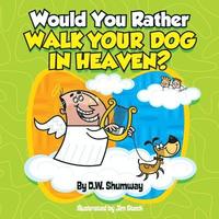 bokomslag Would You Rather Walk Your Dog in Heaven?: Would You Rather #2