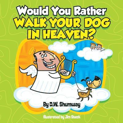 D. W. Shumway - Would You Rather Walk Your Dog in Heaven?: Would You Rather #2, Häftad