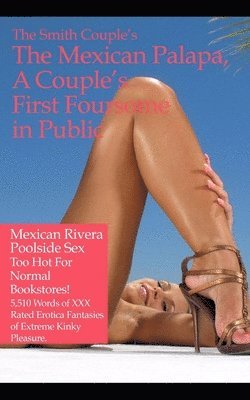 The Mexican Palapa: A Couple's First Foursome in Public: 37 Short Stories of erotica, over 1,000 pages of hot XXX stores for couples to re 1