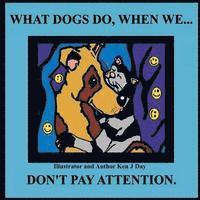 Ken Day - What Dogs Do, When We...Don't Pay Attention, Häftad. Tillgänglighet: Lägg i varukorg
