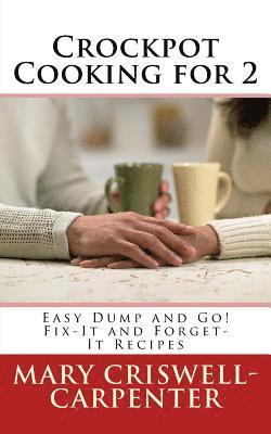 Crockpot Cooking for 2: Easy Dump and Go! Fix-It and Forget-It Recipes 1