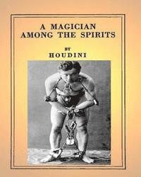 bokomslag A Magician Among the Spirits .By: Harry Houdini (ILLUSTRATED)