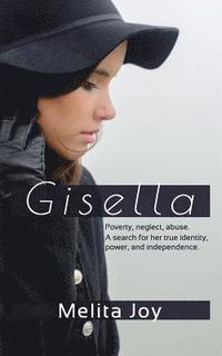 bokomslag Gisella: Poverty. Neglect. Abuse. Her search for true identity, power, and independence