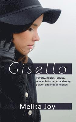 bokomslag Gisella: Poverty. Neglect. Abuse. Her search for true identity, power, and independence