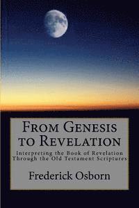 bokomslag From Genesis to Revelation: Interpreting the Book of Revelation Through the Old Testament Scriptures